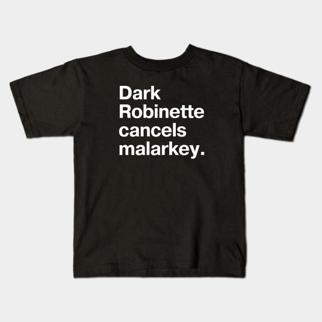 "Dark Robinette cancels malarkey" in plain white letters - Uncle Joe, so uncool he's cool again Kids T-Shirt by TheBestWords